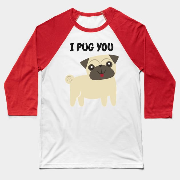 I Pug You Cute Dog Baseball T-Shirt by jutulen